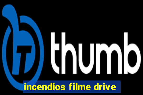 incendios filme drive